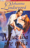 Kniha: Muž iba pre mňa (Johanna Lindsey), 2005 Kniha: Muž iba pre mňa (Johanna Lindsey), 2005
