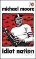 Kniha: Idiot Nation (Michael Moore). Penguin Books, 2005 Kniha: Idiot Nation (Michael Moore). Penguin Books, 2005