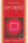 Kniha: Osobní síla (Sanaya Roman). Šťastní lidé, 2005 Kniha: Osobní síla (Sanaya Roman). Šťastní lidé, 2005