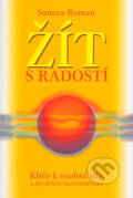 Kniha: Žít s radostí (Sanaya Roman). Šťastní lidé, 2005 Kniha: Žít s radostí (Sanaya Roman). Šťastní lidé, 2005
