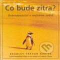 Kniha: Co bude zítra? (Bradley Trevor Greive). Metafora, 2005 Kniha: Co bude zítra? (Bradley Trevor Greive). Metafora, 2005