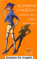 Kniha: Tajomstvá o mužoch, ktoré by mala poznať kazdá žena (Barbara De Angelis), 2005 Kniha: Tajomstvá o mužoch, ktoré by mala poznať kazdá žena (Barbara De Angelis), 2005