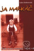 Kniha: Ja malkáč (Ľubo Dobrovoda), 2005 Kniha: Ja malkáč (Ľubo Dobrovoda), 2005