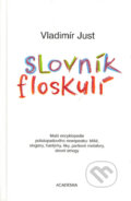 Kniha: Slovník floskulí (Vladimír Just). Academia, 2003 Kniha: Slovník floskulí (Vladimír Just). Academia, 2003