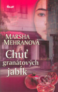 Kniha: Chuť granátových jabĺk (Marsha Mehranová), 2005 Kniha: Chuť granátových jabĺk (Marsha Mehranová), 2005
