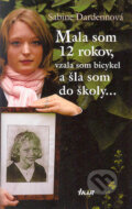 Kniha: Mala som 12 rokov, vzala som bicykel a šla som do školy... (Sabine Dardennová), 2005 Kniha: Mala som 12 rokov, vzala som bicykel a šla som do školy... (Sabine Dardennová), 2005