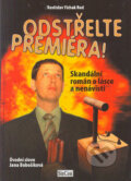 Kniha: Odstřelte premiéra (Rostislav Rod). Formát, 2005 Kniha: Odstřelte premiéra (Rostislav Rod). Formát, 2005