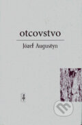 Kniha: Otcovstvo (Józef Augustyn). Dobrá kniha, 2005 Kniha: Otcovstvo (Józef Augustyn). Dobrá kniha, 2005