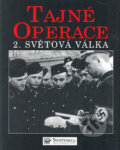 Kniha: Tajné operace 2. světová válka (Autorský kolektív). Svojtka&Co., 2005 Kniha: Tajné operace 2. světová válka (Autorský kolektív). Svojtka&Co., 2005
