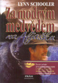 Kniha: Za modrým medvědem na Aljašku (Lynn Schooler), 2003 Kniha: Za modrým medvědem na Aljašku (Lynn Schooler), 2003