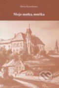 Kniha: Moja matka, mníška (Maria Kesselbauer). Vydavateľstvo KT, 2006 Kniha: Moja matka, mníška (Maria Kesselbauer). Vydavateľstvo KT, 2006