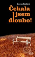 Kniha: Čekala jsem dlouho! (Danka Šárková). Ami Publishing, 2015 Kniha: Čekala jsem dlouho! (Danka Šárková). Ami Publishing, 2015
