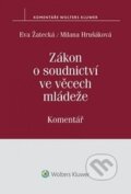 Zákon o soudnictví ve věcech mládeže - Eva Žatecká, Milana Hrušáková, Wolters Kluwer ČR, 2015