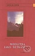 Kniha: Modlitba jako setkání (Anselm Grün). Karmelitánské nakladatelství, 2002 Kniha: Modlitba jako setkání (Anselm Grün). Karmelitánské nakladatelství, 2002