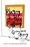 Playing to the Gallery Postcards (Grayson Perry). Penguin Books, 2015 Playing to the Gallery Postcards (Grayson Perry). Penguin Books, 2015