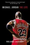 Kniha: Michael Jordan: The Life (Roland Lazenby). Little, Brown, 2015 Kniha: Michael Jordan: The Life (Roland Lazenby). Little, Brown, 2015