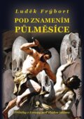 Kniha: Pod znamením půlměsíce (Luděk Frýbort). Marek Belza, 2015 Kniha: Pod znamením půlměsíce (Luděk Frýbort). Marek Belza, 2015