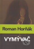 Kniha: Vymývač (Roman Horňák). Elist, 2015 Kniha: Vymývač (Roman Horňák). Elist, 2015