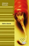 Kniha: Jádro Slunce (Johanna Sinisalo). Odeon CZ, 2015 Kniha: Jádro Slunce (Johanna Sinisalo). Odeon CZ, 2015