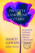 Kniha: Prožijte láskyplné vztahy (Gina Vucci a Shakti Gawain). Pragma, 2015 Kniha: Prožijte láskyplné vztahy (Gina Vucci a Shakti Gawain). Pragma, 2015