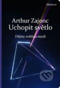 Kniha: Uchopit světlo (Arthur Zajonc). Malvern, 2015 Kniha: Uchopit světlo (Arthur Zajonc). Malvern, 2015