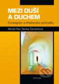 Kniha: Mezi duší a Duchem (Denisa Červenková a Michal Petr). Triton, 2015 Kniha: Mezi duší a Duchem (Denisa Červenková a Michal Petr). Triton, 2015