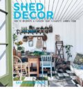 Kniha: Shed Decor (Sally Coulthard). Aurum Press, 2015 Kniha: Shed Decor (Sally Coulthard). Aurum Press, 2015