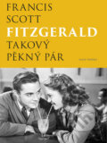 Kniha: Takový pěkný pár (Francis Scott Fitzgerald). Naše vojsko CZ, 2017 Kniha: Takový pěkný pár (Francis Scott Fitzgerald). Naše vojsko CZ, 2017