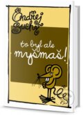 Kniha: To je ale myšmaš (Ondřej Suchý). Edice knihy Omega, 2015 Kniha: To je ale myšmaš (Ondřej Suchý). Edice knihy Omega, 2015