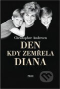 Kniha: Den, kdy zemřela Diana (Christian Andersen). Práh, 1998 Kniha: Den, kdy zemřela Diana (Christian Andersen). Práh, 1998