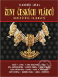Kniha: Ženy českých vládců : rozluštěná tajemství (Vladimír Liška). , 2015 Kniha: Ženy českých vládců : rozluštěná tajemství (Vladimír Liška). , 2015