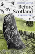 Kniha: Before Scotland: A Prehistory (Alistair Moffat). Thames & Hudson, 2023 Kniha: Before Scotland: A Prehistory (Alistair Moffat). Thames & Hudson, 2023