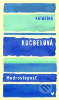Kniha: Modrosleposť (Katarína Kucbelová). Slovart, 2023 Kniha: Modrosleposť (Katarína Kucbelová). Slovart, 2023