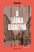 Kniha: A láska samotná (Drago Jančar). Kniha Zlín, 2023 Kniha: A láska samotná (Drago Jančar). Kniha Zlín, 2023