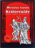 Kniha: Královraždy, aneb, Český pitaval (Miroslav Ivanov). , 2010 Kniha: Královraždy, aneb, Český pitaval (Miroslav Ivanov). , 2010