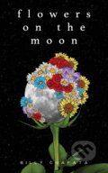Kniha: Flowers on the Moon (Billy Chapata). Andrews McMeel, 2020 Kniha: Flowers on the Moon (Billy Chapata). Andrews McMeel, 2020