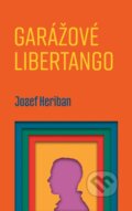 Kniha: Garážové Libertango (Jozef Heriban). Slovart, 2023 Kniha: Garážové Libertango (Jozef Heriban). Slovart, 2023