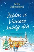 Kniha: Želám si Vianoce každý deň (Milly Johnson). Fortuna Libri, 2023 Kniha: Želám si Vianoce každý deň (Milly Johnson). Fortuna Libri, 2023