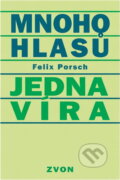 Kniha: Mnoho hlasů - jedna víra (Felix Porsch). Zvon, 1993 Kniha: Mnoho hlasů - jedna víra (Felix Porsch). Zvon, 1993