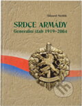 Kniha: Srdce armády : generální štáb 1919-2004 (Eduard Stehlík). , 2004 Kniha: Srdce armády : generální štáb 1919-2004 (Eduard Stehlík). , 2004
