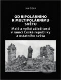 Kniha: Od bipolárního k multipolárnímu světu : malé a velké záležitosti v rámci České republiky a okolního světa (Jan Žižka). , 2019 Kniha: Od bipolárního k multipolárnímu světu : malé a velké záležitosti v rámci České republiky a okolního světa (Jan Žižka). , 2019