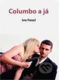 Kniha: Columbo a já (Ivo Fencl). EPIKA, 2021 Kniha: Columbo a já (Ivo Fencl). EPIKA, 2021