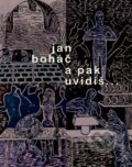 Kniha: A pak uvidíš... (Jan Boháč). Besídka, 2023 Kniha: A pak uvidíš... (Jan Boháč). Besídka, 2023