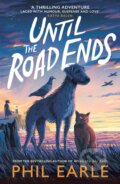 Kniha: Until the Road Ends (Phil Earle). Andersen, 2023 Kniha: Until the Road Ends (Phil Earle). Andersen, 2023