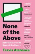 Kniha: None of the Above (Travis Alabanza). Canongate Books, 2023 Kniha: None of the Above (Travis Alabanza). Canongate Books, 2023