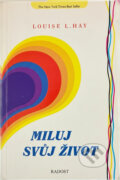 Kniha: Miluj svůj život (Louise L. Hay). Radosť, 1993 Kniha: Miluj svůj život (Louise L. Hay). Radosť, 1993