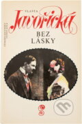Kniha: Bez lásky (Vlasta Javořická). Československý spisovatel, 1992 Kniha: Bez lásky (Vlasta Javořická). Československý spisovatel, 1992