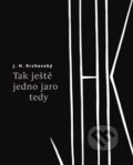 Kniha: Tak ještě jedno jaro tedy (J.H. Krchovský). Revolver Revue, 2015 Kniha: Tak ještě jedno jaro tedy (J.H. Krchovský). Revolver Revue, 2015