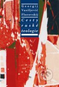 Kniha: Cesty ruské teologie (Georgij Vasiljevič Florovskij). Refugium Velehrad-Roma, 2015 Kniha: Cesty ruské teologie (Georgij Vasiljevič Florovskij). Refugium Velehrad-Roma, 2015