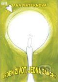 Kniha: Jeden život, jedna šance? (Jana Maternová). Skleněný Můstek, 2015 Kniha: Jeden život, jedna šance? (Jana Maternová). Skleněný Můstek, 2015